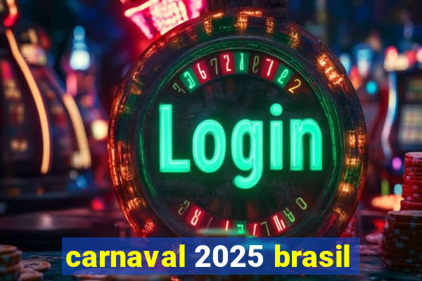 carnaval 2025 brasil